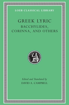 Greek Lyric, Volume IV: Bacchylides, Corinna, and Others by Bacchylides