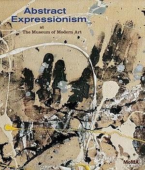 Abstract Expressionism at The Museum of Modern Art by Ann Temkin, Ann Temkin