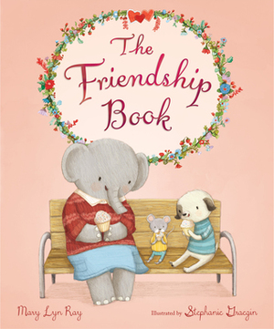 The Friendship Book by Stephanie Graegin, Mary Lyn Ray