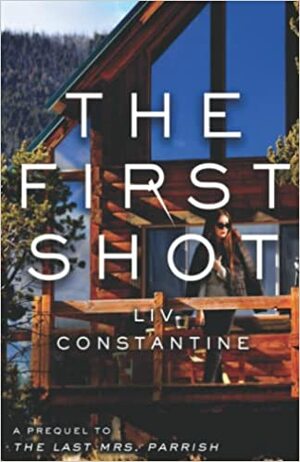 The First Shot by Liv Constantine