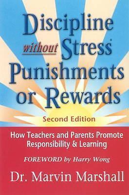 Discipline Without Stress® Punishments or Rewards: How Teachers and Parents Promote Responsibility & Learning by Marvin Marshall, Marvin Marshall