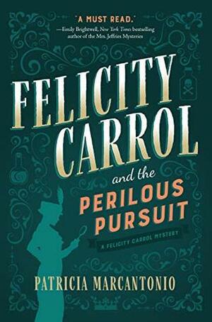 Felicity Carrol and the Perilous Pursuit by Patricia Marcantonio
