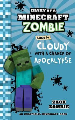 Diary of a Minecraft Zombie Book 14: Cloudy with a Chance of Apocalypse by Zack Zombie