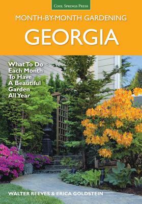 Georgia Month by Month Gardening: What to Do Each Month to Have a Beautiful Garden All Year by Walter Reeves, Erica Glasener