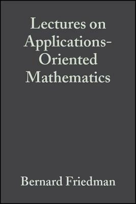 Lectures on Applications-Oriented Mathematics by Bernard Friedman