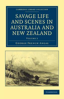 Savage Life and Scenes in Australia and New Zealand - Volume 2 by George French Angas