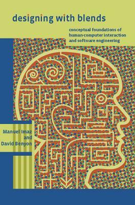 Designing with Blends: Conceptual Foundations of Human-Computer Interaction and Software Engineering by David Benyon, Manuel Imaz
