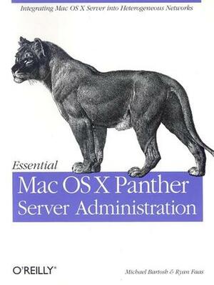 Essential Mac OS X Panther Server Administration by Michael Bartosh, Ryan J. Faas