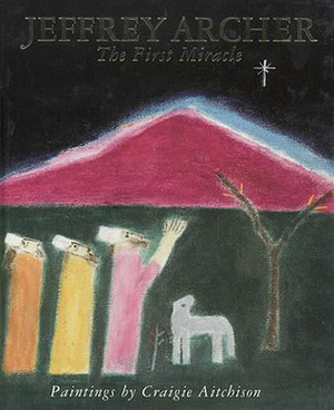 The First Miracle by Craigie Aitchison, Jeffrey Archer