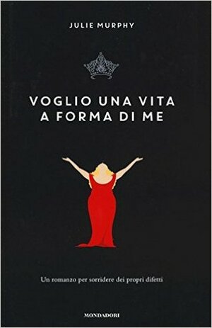 Voglio una vita a forma di me by Julie Murphy, Simona Mambrini