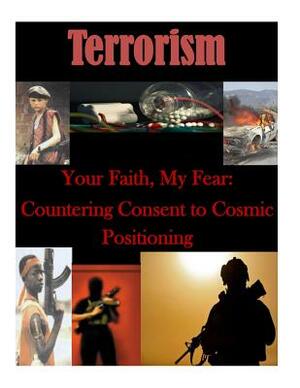 Your Faith, My Fear: Countering Consent to Cosmic Positioning by Naval Postgraduate School