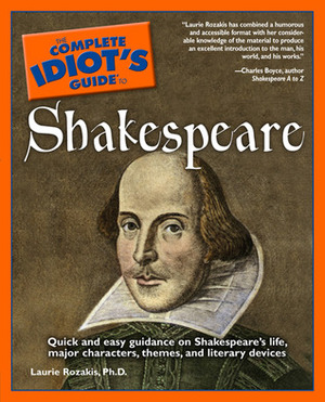 The Complete Idiot's Guide to Shakespeare by Charles Boyce, Alpha Development Group, Laurie E. Rozakis