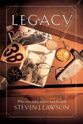 The Legacy: Ten Core Values Every Father Must Leave His Child by Steven J. Lawson