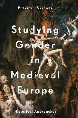 Studying Gender in Medieval Europe: Historical Approaches by Patricia Skinner