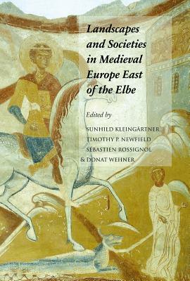 Landscapes and Societies in Medieval Europe East of the Elbe: Interactions Between Environmental Settings and Cultural Transformations by 