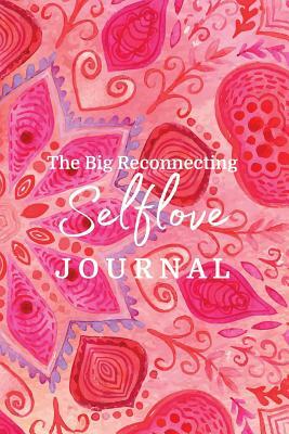 The Big Reconnecting Selflove Journal: Prompts and Affirmations to Love Your Fitra Self by Brooke Benoit, Haque Khalida