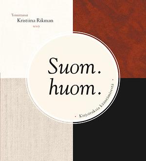 Suom. Huom: kirjoituksia kääntämisestä by Kristiina Rikman