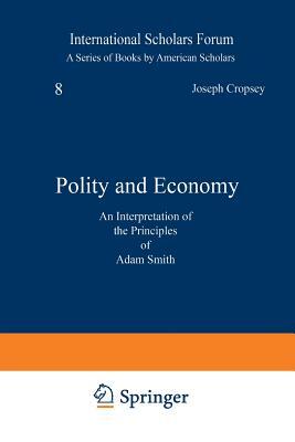 Polity and Economy: An Interpretation of the Principles of Adam Smith by Joseph Cropsey