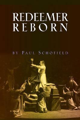 The Redeemer Reborn: Parsifal as the Fifth Opera of Wagner's Ring by Paul Schofield