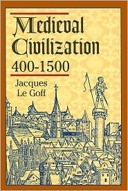 Medieval Civilization 400-1500 Edition: Reprint by Jacques Le Goff