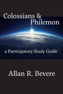 Colossians & Philemon: A Participatory Study Guide by Allan R. Bevere