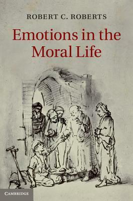 Emotions in the Moral Life by Robert Roberts