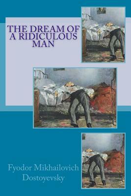 The Dream of a Ridiculous Man by Fyodor Dostoevsky