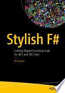 Stylish F#: Crafting Elegant Functional Code for .NET and .NET Core by Kit Eason