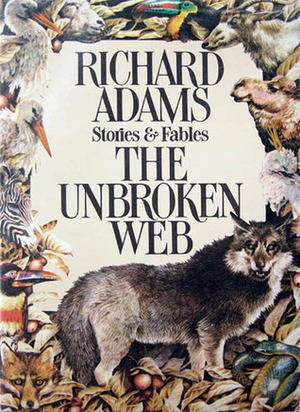 The Unbroken Web: Stories and Fables by Jennifer Campbell, Richard Adams, Anne Yvonne Gilbert