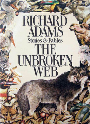 The Unbroken Web: Stories and Fables by Richard Adams, Jennifer Campbell, Anne Yvonne Gilbert