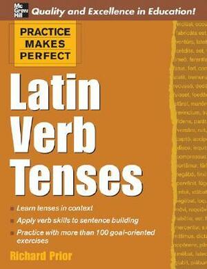 Practice Makes Perfect: Latin Verb Tenses by Richard E. Prior