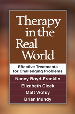 Therapy in the Real World: Effective Treatments for Challenging Problems by Nancy Boyd-Franklin, Matt Wofsy, Elizabeth N. Cleek