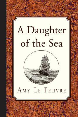 A Daughter of the Sea by Amy Le Feuvre