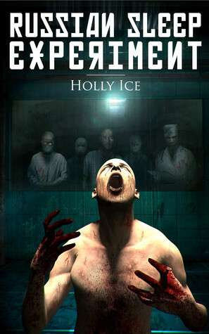 The Russian Sleep Experiment by Holly Ice, Daniel Tyka