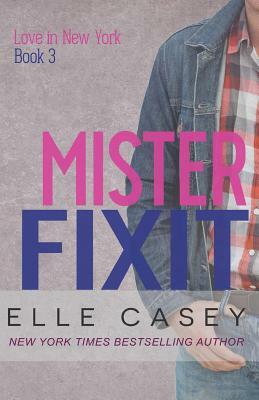 Love In New York (Book 3): Mister Fixit by Elle Casey