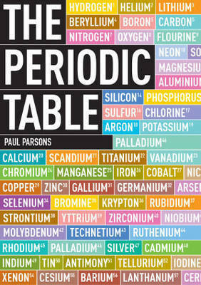 The Periodic Table: A Field Guide to the Elements by Paul Parsons, Gail Dixon
