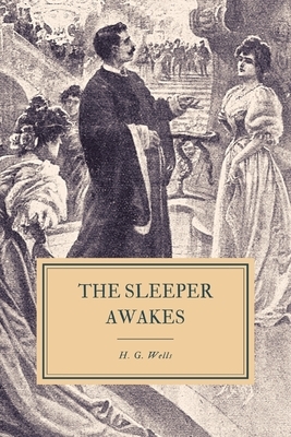 The Sleeper Awakes by H.G. Wells