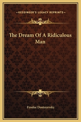 The Dream Of A Ridiculous Man by Fyodor Dostoevsky