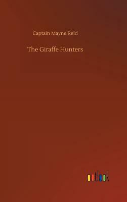 The Giraffe Hunters by Captain Mayne Reid