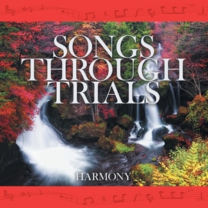 Songs Through Trials by Harmony