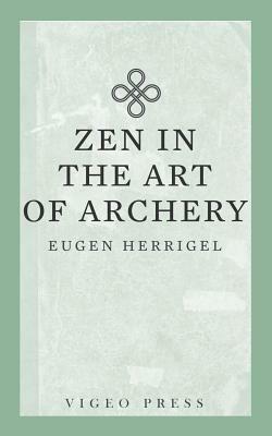 Zen in the Art of Archery by Herrigel Eugen