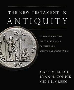 The New Testament in Antiquity: A Survey of the New Testament within Its Cultural Contexts by Gene L. Green, Gary M. Burge
