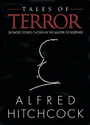 Tales of Terror: 58 Short Stories Chosen by the Master of Suspense by Talmage Powell, Edward Wellen, Robert Colby, Theodore Mathieson, Bob Bristow, Richard O. Lewis, John Coyne, Charlotte Edwards, Bryce Walton, Michael Brett, Samuel W. Taylor, Brian Garfield, Harold Q. Masur, John Lutz, Betty Ren Wright, Michael Zuroy, Alice Scanlan Reach, Arthur Porges, Clayton Matthews, James M. Gilmore, Alfred Hitchcock, Al Nussbaum, Robert W. Alexander, Pauline C. Smith, Nedra Tyre, Donald Olson, William Brittain, Vincent McConnor, John F. Suter, Gary Brandner, Patricia Matthews, Mary Braund, Nelson DeMille, William P. McGivern, James Holding, Stephen Wasylyk, Barry N. Malzberg, Isak Romun, S.S. Rafferty, Helen Nielsen, Fletcher Flora, Irving Schiffer, Margaret B. Maron, Borden Deal, Libby MacCall, Jack Ritchie, Frank Sisk, Eleanor Sullivan, Hal Ellson, Donald Honig