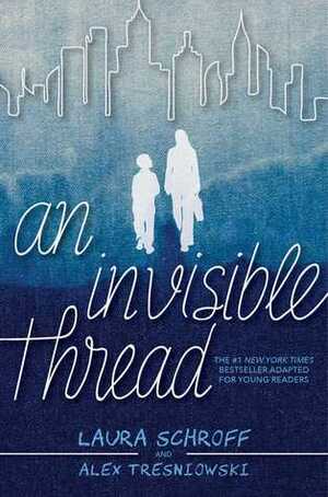 An Invisible Thread: Adapted for Young Readers by Alex Tresniowski, Laura Schroff