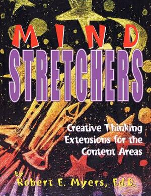 Mind Stretchers: Creative Thinking Extensions for the Content Area by Robert Myers