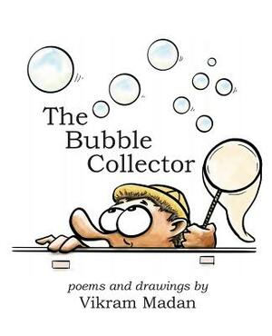 The Bubble Collector: Poems and Drawings by Vikram Madan by Vikram Madan