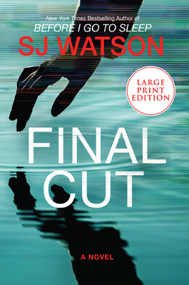 Final Cut: A Novel by S.J. Watson, S.J. Watson