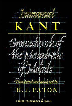 Groundwork of the Metaphysic of Morals by Immanuel Kant