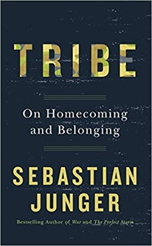 Tribe: On Homecoming and Belonging by Sebastian Junger