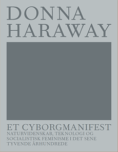 Et cyborgmanifest : naturvidenskab, teknologi og socialistisk feminisme i det sene tyvende århundrede by Donna J. Haraway